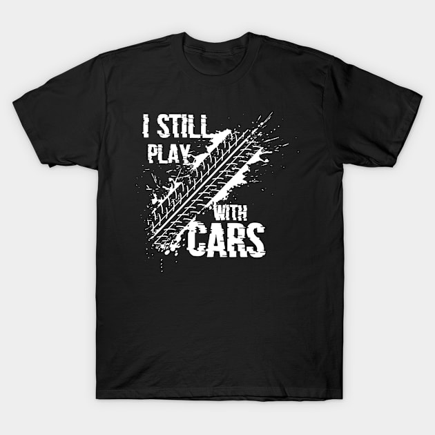 I Still Play With Cars Funny Car HIghway Speed T-Shirt by jkshirts